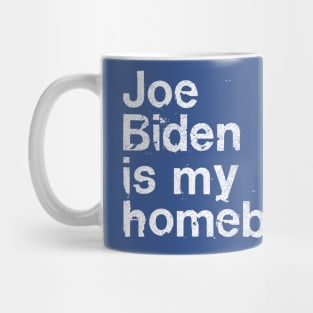 Joe Biden Is My Homeboy Mug